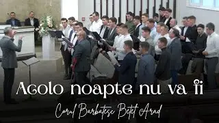 Corul Bărbătesc Betel Arad | Acolo noapte nu va fi