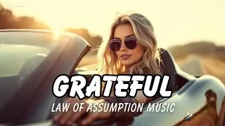 GRATEFUL - Manifestation Music, Law of Assumption Affirmations, gratitude song, thank you universe