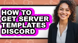 How to Get Server Templates Discord - Easy Guide