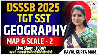 &ldquo;TGT SST DSSSB: Maps & Scale 2 - Complete Lesson (Definition, Types & Tricks)&rdquo;  by Payal Gupta mam