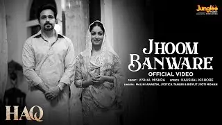 Jhoom Banware | Haq | Vishal Mishra | Malini A, Jyotica T & Bidyut J | Yami Gautam & Emraan Hashmi
