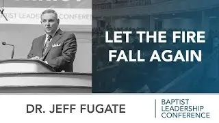 Dr. Jeff Fugate: Let the Fire Fall Again