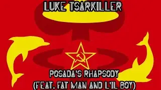 Luke Tsarkiller - Posada's Rhapsody [feat. Fat Man & L'il Boy]