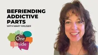 Ep. 178: Befriending Addictive Parts with Mary Kruger