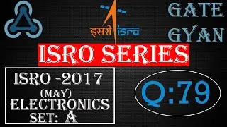 ISRO 2017 (MAY) Solutions Electronics |Question 79 |ISRO Previous Year Paper| ISRO SERIES| GATE GYAN