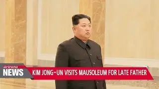 Kim Jong-un visits mausoleum for late father, vows 'fight' for North Korea