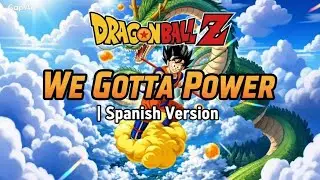 Dragon Ball Z - We Gotta Power (Spanish Cover) | [Neowolf]