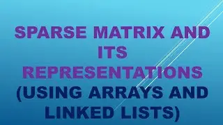 Sparse Matrix and its representations Using Arrays and Linked List Tamil