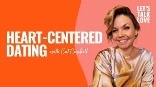 Let's Talk Love | Heart-Centered Dating with Cat Cantrill