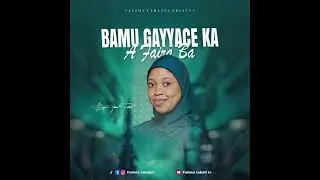 Bamu gayyace ka A faira ba (official audio) 