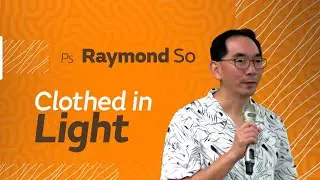 Clothed in Light :: Pastor Raymond So
