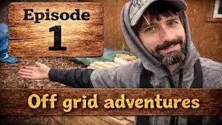Homestead weekly off grid adventures episode 1