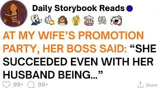 [ Full Story ]At My Wife's Promotion Party, Her Boss Said: 'She Thrived Even With Her Husband...