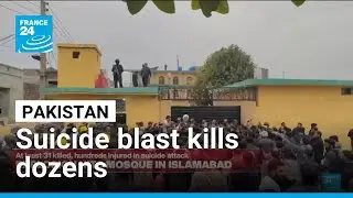 Pakistan: Suicide blast at Islamabad mosque kills at least 30, wounds over 130 &bull; FRANCE 24 English