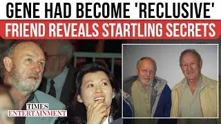 Hackman's Friend Daniel Reveals Shocking Details From His 'Private' Final Years: 'Can't Believe...'