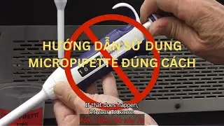 Hướng dẫn sử dụng micropipet đúng cách