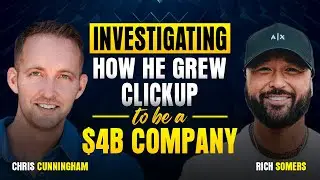 How This Co-Founder Grew ClickUp To Be a $4 Billion Company | Chris Cunningham E124