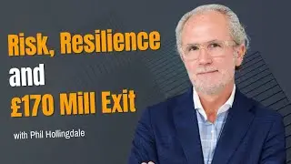 #74 Serial Entrepreneur Phil Hollingdale - Risk, Resilience and a &pound;170m Exit