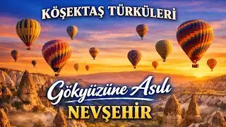 Köşektaş Türküleri | Gökyüzüne Asılı Nevşehir
