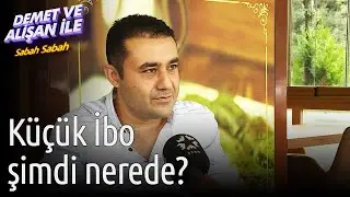 Demet ve Alişan ile Sabah Sabah | Küçük İbo Şimdi Nerede?