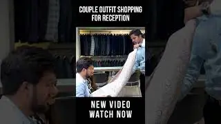 Reception Wedding Shopping for Bride and Groom - Couple Wedding outfit shopping
