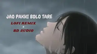 Jao Pakhi Bolo Tare🥀 । Lofi Remix + 8D Audio । Dibbo Tune