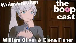 The Boopcast: Weissbreaker #5 ft. William Oliver & Elena Fisher!