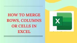 how to merge rows, columns or cells in excel