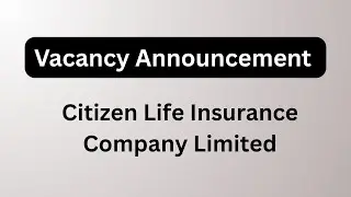 Citizen Life Insurance Company Limited/ Citizen Life Insurance Company Vacancy 