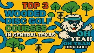 Oh Yeah Disc Golf - Top 3 Wooded Courses in the Austin Area!
