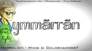 Herbalisti Feat  PaulDeRagh   Miksi ei Colorhammer  (reup)