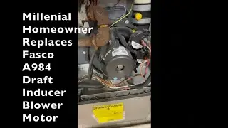 Fasco A984 Draft Inducer Blower Motor replaced by Millenial Homeowner