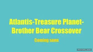 Atlantis-Treasure Planet-Brother Bear Crossover poster