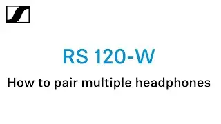 How to pair mulitple headphones to RS 120-W transmitter | Sennheiser