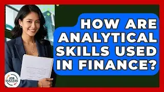 How Are Analytical Skills Used In Finance? - Job Success Network