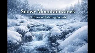 3 Hours Snowy Mountain Creek Sounds 🌨️ Relaxing Nature Ambience for Study, Sleep & Focus