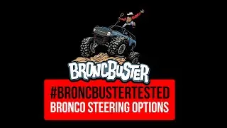#BroncBusterTested - Ford Bronco Steering Options Analyzed - Good, Better, & Best