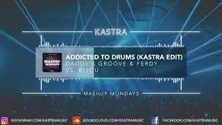 Daddy's Groove - Addicted to Drums (Kastra Edit) | MASHUP MONDAYS