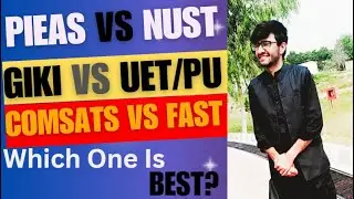 PIEAS Vs NUST, GIKI Vs UET/PU, COMSATS Vs FAST || Which Universities Best For Engineering.