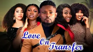 Love On Transfer (FULL MOVIE) Sonia Uche And Maurice Sam Latest Nigerian Nolly Movies 2025