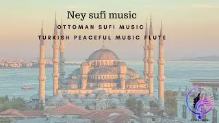 Ney sufi music,ottoman sufi music (instrumental ney flute),turkish peaceful music flute.