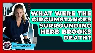 What Were The Circumstances Surrounding Herb Brooks Death? - Hockey Fan Network