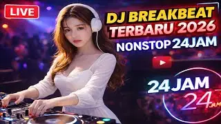 LIVE DJ BREAKBEAT TERBARU 2026 NONSTOP 24 JAM