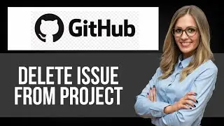 How to Delete Issue from Project on Github &mdash; Step by Step GitHub Tutorial
