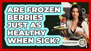 Are Frozen Berries Just As Healthy When Sick?
