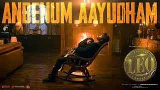 LEO - Anbenum Aayudham Song | ThalapathyVijay | LokeshKanakaraj | Anirudh | 7ScreenStudio