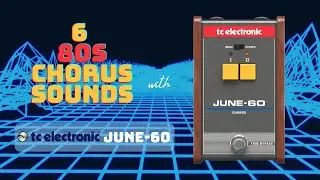 6 80S CHORUS SOUNDS with TC ELECTRONIC JUNE-60