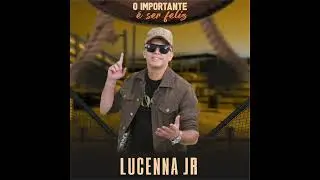 O Importante &Eacute; Ser Feliz | Lucenna Jr O hino Das Vaquejadas