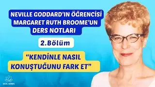 Margaret Ruth Broome’un Ders Notları 2. Bölüm | “Kendinle Nasıl Konuştuğunu Fark Et” | Seçil Gören