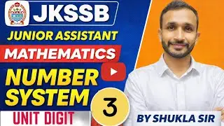 NUMBER SYSTEM PART 03(UNIT DIGIT)|I MATHS FOR JKSSB JUNIOR ASSISTANT I BY SHUKLA SIR